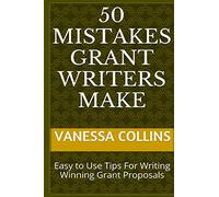 50 Mistakes Grant Writers Make: Easy to Use Tips For Writing Winning Grant Proposals