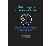 50 ML projects to understand LLMs: Investigate transformer mechanisms through data analysis, visualization, and experimentation
