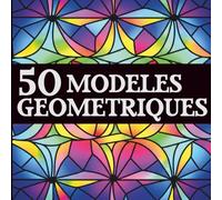 50 modèles géométriques | Livre de coloriage adulte antistress, facile et relaxant, idéal pour la détente et l’art-thérapie: Modèles géométriques n°1