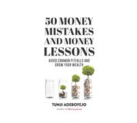 50 MONEY MISTAKES AND MONEY LESSONS: Avoid Common Pitfalls and Grow Your Wealth (Moneywise Series)