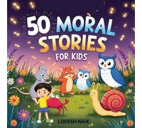 50 MORAL STORIES FOR KIDS: Timeless Lessons of Kindness, Honesty, and Courage for Young Minds