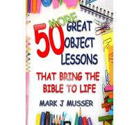 50 More Great Object Lessons That Bring the Bible to Life (50 Great Object Lessons)