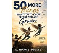 50 More Things I Want You to Know Before You Are Grown: More Real-Life Lessons About Your Body, Relationships, Money, Safety & Becoming an Adult