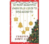 50 MOST BEAUTIFUL CHRISTMAS SONGS TO SING ALOUD TO FOR KIDS AND PARENTS: Lyrics To The Best Christmas Songs And Carols Gift Idea For Kids And Parents