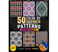 50 Mystery Color by Number Mosaic Patterns: Hexagons and Dots Mosaic Activity Book 50 Geometric Patterns for Stress Relief and Relaxation for Teens and Adults