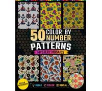 50 Mystery Color by Number Mosaic Patterns: Hexagons and Dots Mosaic Activity Book with 50 Number-Guided Pattern Designs for Relaxation and Stress Relief for Teens and Adults