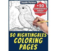 50 Nightingales Coloring Pages Book for Kids and Adults: +50 Incredible Facts about Nightingale. Coloring Book for Children and Grown-Ups. Color and Learn with Janelle - Animals - Vol. 285