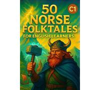 50 Norse Folktales for English Learners (C1): Myths, Legends, and Vocabulary Practice for Advanced English Students