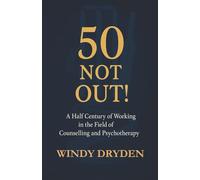 50 Not Out!: A Half Century of Working in the Field of Counselling and Psychotherapy