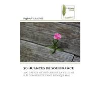 50 nuances de souffrance: Malgré les vicissitudes de la vie, je me suis construite tant bien que mal