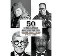 50 Of The Funniest People Of All Time: 3 Decades Of Legendary Interviews