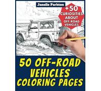 50 Off-Road Vehicles Coloring Pages Book for Kids and Adults: +50 Amazing Facts about Off-Road Vehicles. Coloring Book for Children and Grown-Ups. Color and Learn with Janelle - Vehicles - Vol. 28