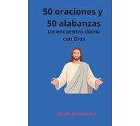 50 oraciones y 50 alabanzas: Un encuentro diario con Dios