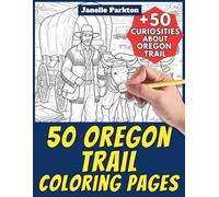 50 Oregon Trail Coloring Pages Book for Kids and Adults: +50 Amazing Facts about Oregon Trail. Coloring Book for Children and Grown-Ups. Color and Learn with Janelle - History - Vol. 39