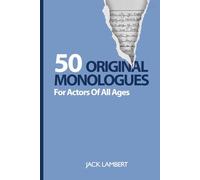 50 Original Monologues: For Actors Of All Ages