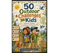 50 Outdoor Challenges for Kids: A Fun Illustrated Activity Book to Build Confidence, Resilience, Kindness, Mindfulness, Teamwork and Social-Emotional Skills