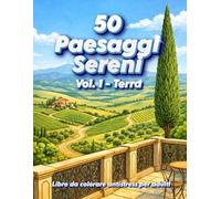 50 Paesaggi Sereni Vol.1 - Terra: 50 Illustrazioni Dettagliate di Paesaggi Naturali e Campagne. Esperienza Artistica Antistress per Ritrovare la ... (Paesaggi da Incanto: Collezione Antistress)