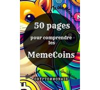 50 pages pour comprendre les Memecoins - Cryptomonnaie: Comprendre les Meme Coins: entre humour et spéculation crypto, memecoin, tout savoir sur cette communauté