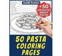 50 Pasta Coloring Pages for Kids and Adults: +50 Amazing Facts about this Cereal Product. Coloring Book for Children and Old Men. Color and Learn with Janelle - Food - Vol. 25