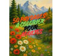 50 paysages à colorier pour adultes: Moments de détente et de créativité inspirés par la nature