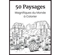 50 Paysages Magnifiques du Monde à Colorier: Livre de coloriage pour adultes anti-stress - Un voyage relaxant à travers des paysages naturels inspirants d’ici et d’ailleurs