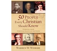 50 People Every Christian Should Know - Learning from Spiritual Giants of the Faith