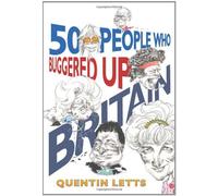50 People Who Buggered Up Britain by Quentin Letts (2008-10-06)