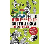 50 People Who F***ed Up South Africa: The Lost Decade