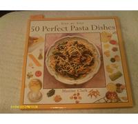 50 Perfect Pasta Dishes (Step-By-Step Series)