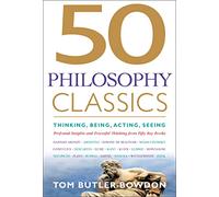 50 Philosophy Classics: Thinking, Being, Acting Seeing - Profound Insights and Powerful Thinking from Fifty Key Books