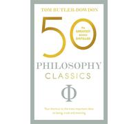 50 Philosophy Classics: Your shortcut to the most important ideas on being, truth, and meaning