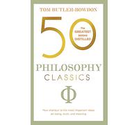 50 Philosophy Classics: Your shortcut to the most important ideas on being, truth, and meaning