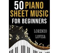 50 Piano Sheet Music for Beginners: Simplified Great Classics with Large Font Sizes