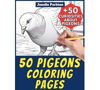 50 Pigeons Coloring Pages Book for Kids and Adults: +50 Amazing Facts about Pigeons. Birds Coloring Book for Children and Grown-Ups. Color and Learn with Janelle - Animals - Vol. 105