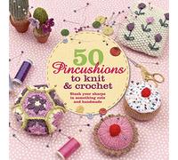 50 Pincushions to Knit and Crochet: Stash your sharps in something cute and hamdmade