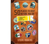 50 Places To Visit Before You Die: A Traveller's Ultimate Bucket List