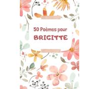 50 Poèmes pour Brigitte: Un Voyage Émotionnel à Travers les Mots