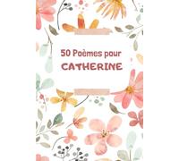 50 Poèmes pour Catherine: Un Voyage Émotionnel à Travers les Mots
