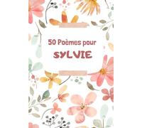 50 Poèmes pour Sylvie: Un Voyage Émotionnel à Travers les Mots