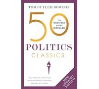 50 Politics Classics: Your shortcut to the most important ideas on freedom, equality, and power (50 Classics)