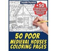 50 Poor Medieval Houses Coloring Pages for Kids and Adults: +50 Amazing Facts about Poor Homes in Middle Ages. Coloring Book for Children and Seniors. Color and Learn with Janelle - Animals - Vol. 39