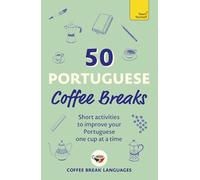 50 Portuguese Coffee Breaks: Short activities to improve your Portuguese one cup at a time (50 Coffee Breaks Series)