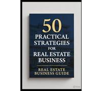 50 Practical Strategies for Real Estate Business