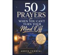 50 Prayers for When You Can't Turn Your Mind Off: Scripture-Based Prayers for Anxiety, Worry, and Racing Thoughts at Night (Honest Prayers Series By Aoryn Thorval)