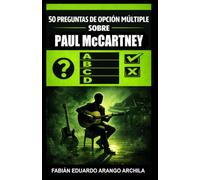 50 Preguntas de Opción Múltiple sobre Paul McCartney: El divertido juego musical sobre el destacado y legendario ex bajista, cantante y guitarrista de la agrupación británica The Beatles
