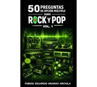 50 Preguntas de Opción Múltiple sobre Rock y Pop, Vol. 1: Cuestionarios de éxitos internacionales, bandas y artistas famosos, discografías, biografías y todo lo que debes saber sobre trivia musical