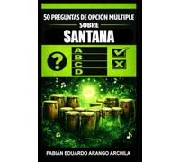 50 Preguntas de Opción Múltiple sobre Santana: Reto de trivia sobre Carlos y su banda, influencias, grandes éxitos, discografía, récords, tours y legado como figura del rock latino y rock en inglés