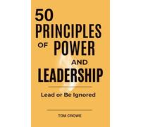 50 Principles of Power and Leadership: Secrets to Power, Influence, and Becoming a Great Leader