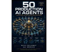 50 Production AI Agents: Architectures, Patterns, and Real-World Deployments (Production AI Engineering Series)