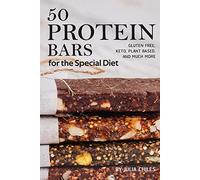 50 Protein Bars for the Special Diet: Gluten Free, Keto, Plant Based, and Much More
